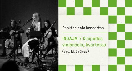 Penktadienio koncertas: Ingaja ir Klaipėdos violončelių kvartetas (vad. M. Bačkus)